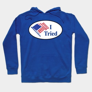 I Tried (I Voted Sticker Parody) Hoodie